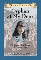 Front cover of Jean Little's "Dear Canada: Orphan at My Door: The Home Child Diary of Victoria Cope, Guelph, Ontario, 1897" thumbnail