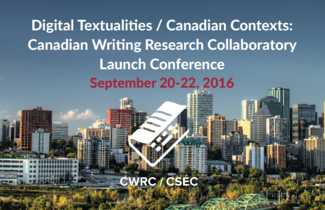 Digital Textualities / Canadian Contexts: Canadian Writing Research Collaboratory Launch Conference | Sept. 20-22, 2016